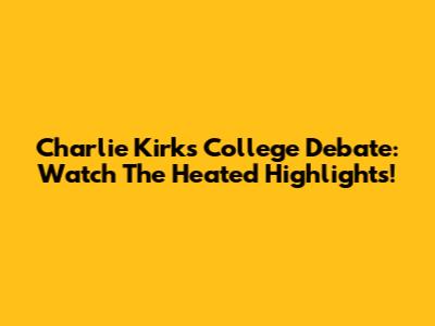 Charlie Kirk's College Debate: Watch The Heated Highlights!