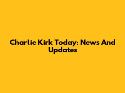 Charlie Kirk Today: News And Updates