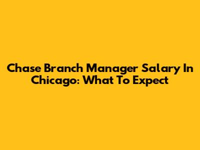 Chase Branch Manager Salary In Chicago: What To Expect