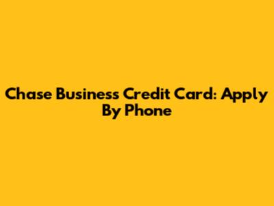 Chase Business Credit Card: Apply By Phone
