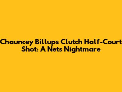 Chauncey Billups' Clutch Half-Court Shot: A Nets Nightmare
