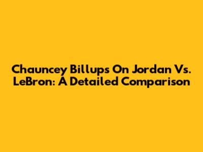 Chauncey Billups On Jordan Vs. LeBron: A Detailed Comparison