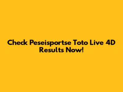 Check Peseisportse Toto Live 4D Results Now!