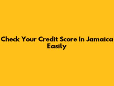 Check Your Credit Score In Jamaica Easily