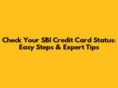 Check Your SBI Credit Card Status: Easy Steps & Expert Tips
