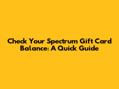 Check Your Spectrum Gift Card Balance: A Quick Guide