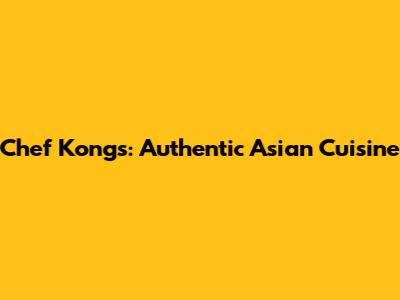 Chef Kongs: Authentic Asian Cuisine