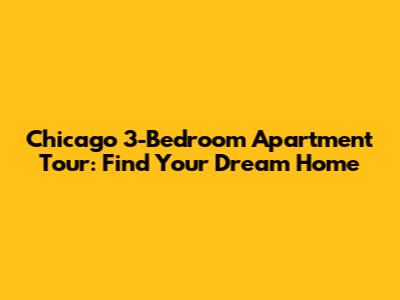 Chicago 3-Bedroom Apartment Tour: Find Your Dream Home