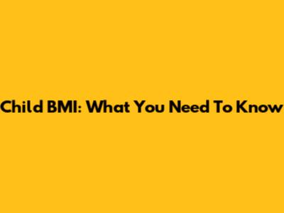 Child BMI: What You Need To Know