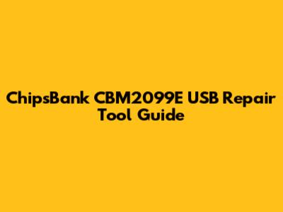 ChipsBank CBM2099E USB Repair Tool Guide