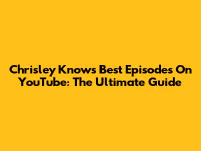 Chrisley Knows Best Episodes On YouTube: The Ultimate Guide