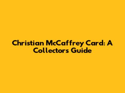 Christian McCaffrey Card: A Collector's Guide