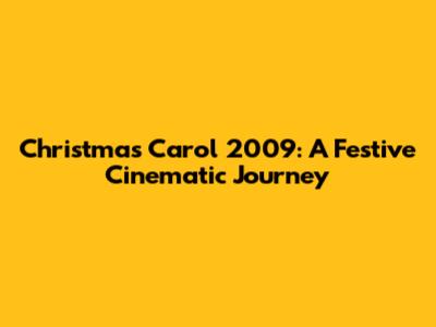 Christmas Carol 2009: A Festive Cinematic Journey