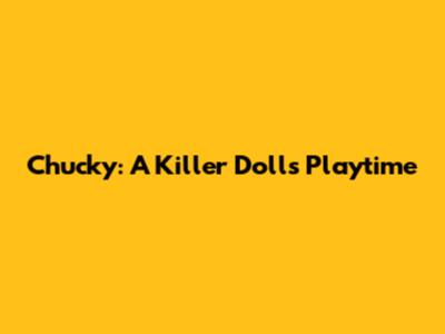 Chucky: A Killer Doll's Playtime