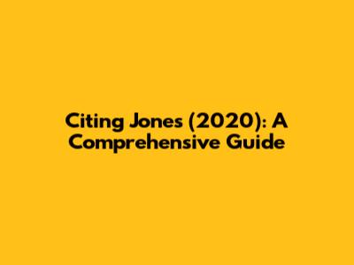 Citing Jones (2020): A Comprehensive Guide