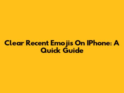 Clear Recent Emojis On IPhone: A Quick Guide