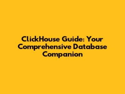 ClickHouse Guide: Your Comprehensive Database Companion