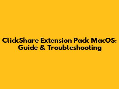 ClickShare Extension Pack MacOS: Guide & Troubleshooting