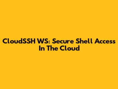 CloudSSH WS: Secure Shell Access In The Cloud