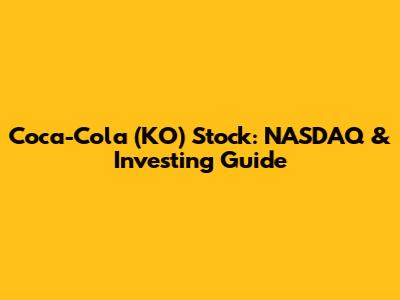 Coca-Cola (KO) Stock: NASDAQ & Investing Guide