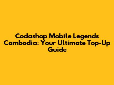 Codashop Mobile Legends Cambodia: Your Ultimate Top-Up Guide