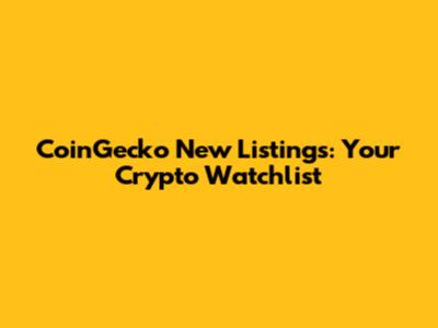 CoinGecko New Listings: Your Crypto Watchlist