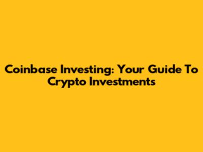 Coinbase Investing: Your Guide To Crypto Investments