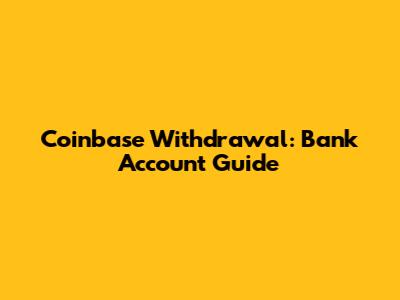 Coinbase Withdrawal: Bank Account Guide