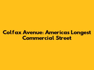 Colfax Avenue: America's Longest Commercial Street