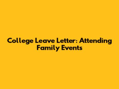 College Leave Letter: Attending Family Events