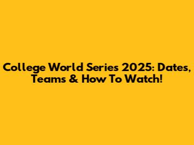 College World Series 2025: Dates, Teams & How To Watch!