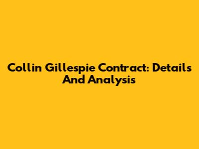 Collin Gillespie Contract: Details And Analysis