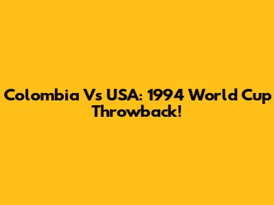 Colombia Vs USA: 1994 World Cup Throwback!