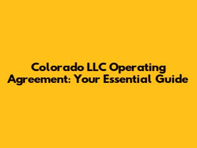 Colorado LLC Operating Agreement: Your Essential Guide