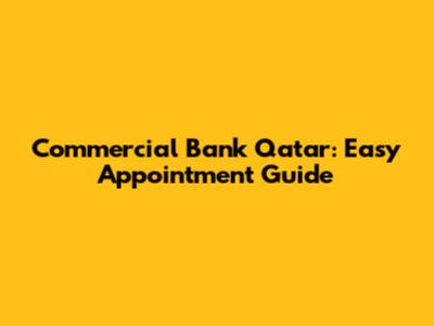 Commercial Bank Qatar: Easy Appointment Guide