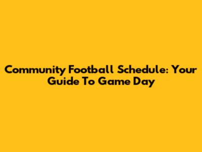Community Football Schedule: Your Guide To Game Day