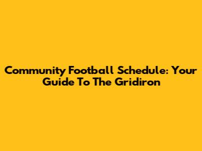 Community Football Schedule: Your Guide To The Gridiron