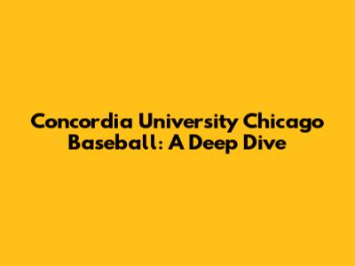Concordia University Chicago Baseball: A Deep Dive