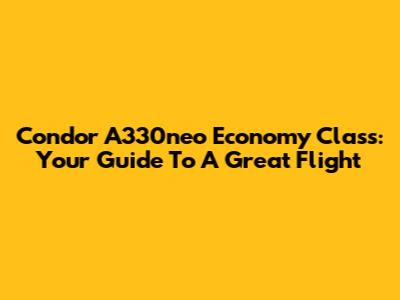 Condor A330neo Economy Class: Your Guide To A Great Flight