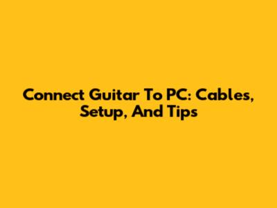 Connect Guitar To PC: Cables, Setup, And Tips
