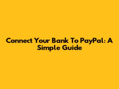 Connect Your Bank To PayPal: A Simple Guide