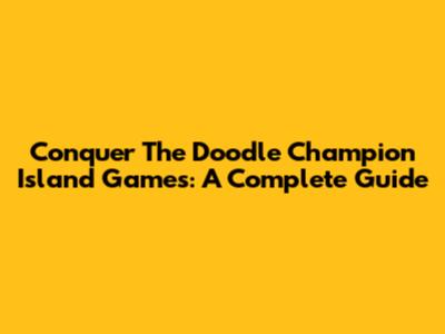 Conquer The Doodle Champion Island Games: A Complete Guide