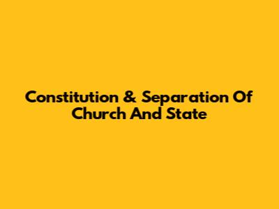 Constitution & Separation Of Church And State