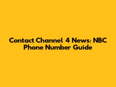 Contact Channel 4 News: NBC Phone Number Guide
