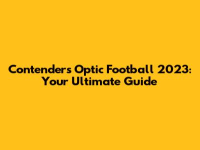 Contenders Optic Football 2023: Your Ultimate Guide