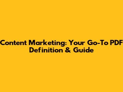 Content Marketing: Your Go-To PDF Definition & Guide