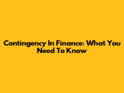 Contingency In Finance: What You Need To Know