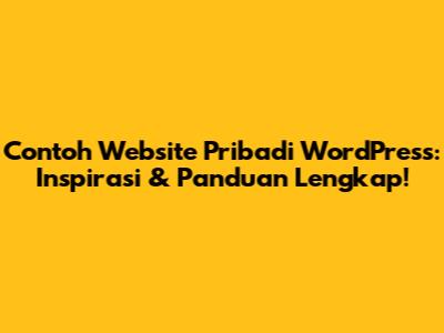 Contoh Website Pribadi WordPress: Inspirasi & Panduan Lengkap!