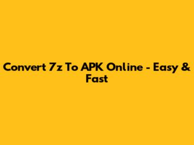 Convert 7z To APK Online - Easy & Fast