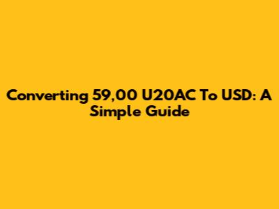 Converting 59,00 U20AC To USD: A Simple Guide